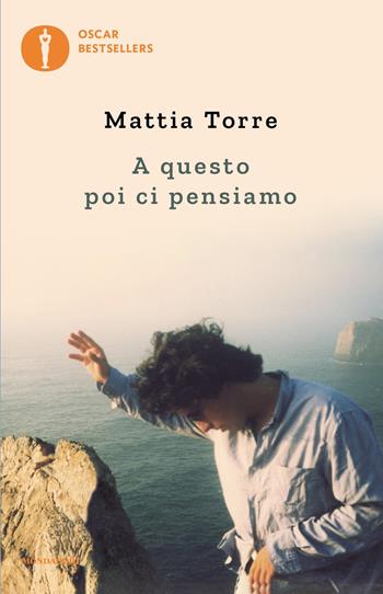 A questo poi ci pensiamo - Mattia Torre - Libro Mondadori 2023, Oscar bestsellers | Libraccio.it