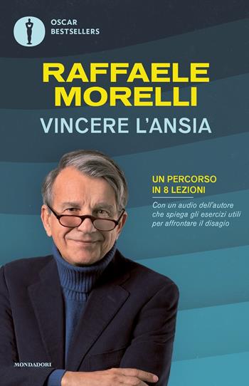 Vincere l'ansia. Un percorso in 8 lezioni - Raffaele Morelli - Libro Mondadori 2023, Oscar bestsellers | Libraccio.it