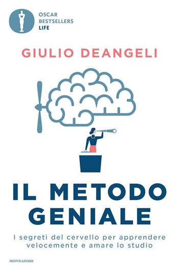 Il metodo geniale. I segreti del cervello per apprendere velocemente e amare lo studio - Giulio Deangeli - Libro Mondadori 2023, Oscar bestsellers life | Libraccio.it