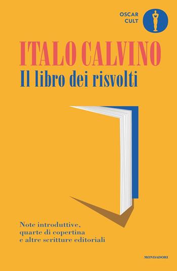 Il libro dei risvolti. Note introduttive, quarte di copertina e altre scritture editoriali - Italo Calvino - Libro Mondadori 2023, Oscar moderni. Cult | Libraccio.it