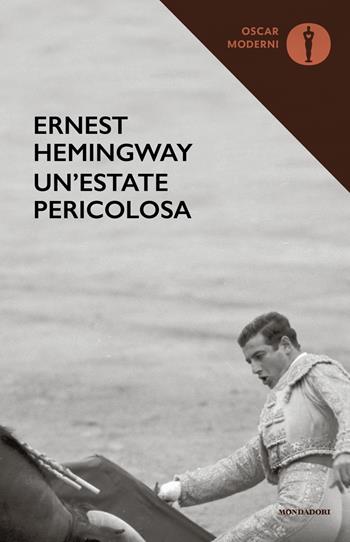 Un'estate pericolosa - Ernest Hemingway - Libro Mondadori 2022, Oscar moderni | Libraccio.it
