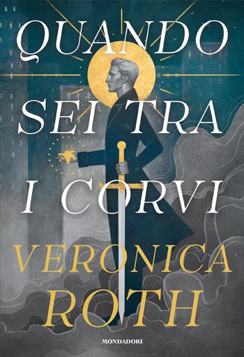 Quando sei tra i corvi - Veronica Roth - Libro Mondadori 2025, Fantastica | Libraccio.it