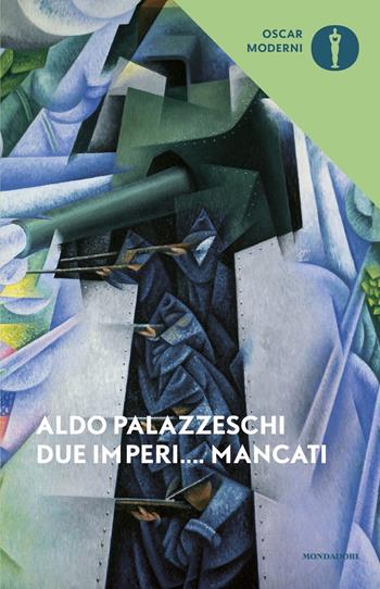 Due imperi... mancati - Aldo Palazzeschi - Libro Mondadori 2022, Oscar moderni | Libraccio.it