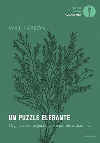 Un puzzle elegante. Organizzazione gestionale e pensiero sistemico - Will Larson - Libro Mondadori 2023, Oscar saggi. Accademia | Libraccio.it