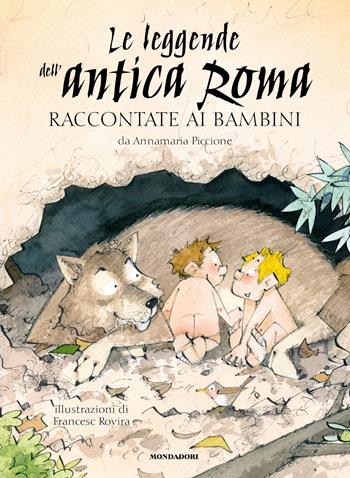Le leggende dell'antica Roma raccontate ai bambini - Annamaria Piccione - Libro Mondadori 2023, Classici illustrati | Libraccio.it