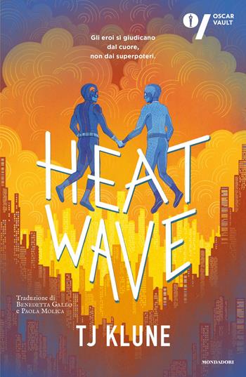 Heat wave. Ediz. italiana - T.J. Klune - Libro Mondadori 2026, Oscar fabula | Libraccio.it