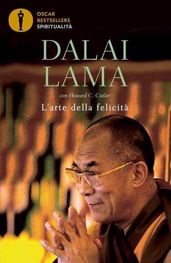 L'arte della felicità - Gyatso Tenzin (Dalai Lama), Howard C. Cutler - Libro Mondadori 2022, Oscar bestsellers spiritualità | Libraccio.it