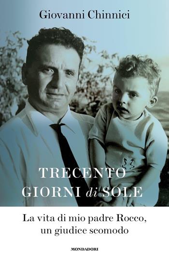 Trecento giorni di sole. La vita di mio padre Rocco, un giudice scomodo - Giovanni Chinnici - Libro Mondadori 2023, Ingrandimenti | Libraccio.it