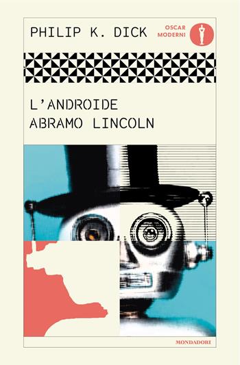 L'androide Abramo Lincoln - Philip K. Dick - Libro Mondadori 2025, Oscar moderni | Libraccio.it