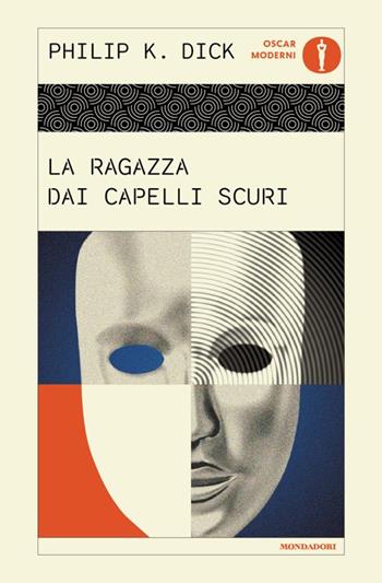 La ragazza dai capelli scuri - Philip K. Dick - Libro Mondadori 2025, Oscar moderni | Libraccio.it