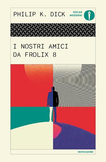 I nostri amici da Frolix 8 - Philip K. Dick - Libro Mondadori 2026, Oscar moderni | Libraccio.it