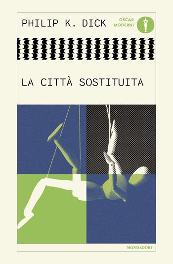 La città sostituita - Philip K. Dick - Libro Mondadori 2025, Oscar moderni | Libraccio.it