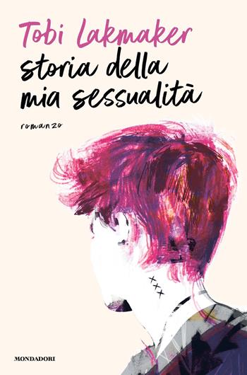 Storia della mia sessualità - Tobi Lakmaker - Libro Mondadori 2023, Scrittori italiani e stranieri | Libraccio.it