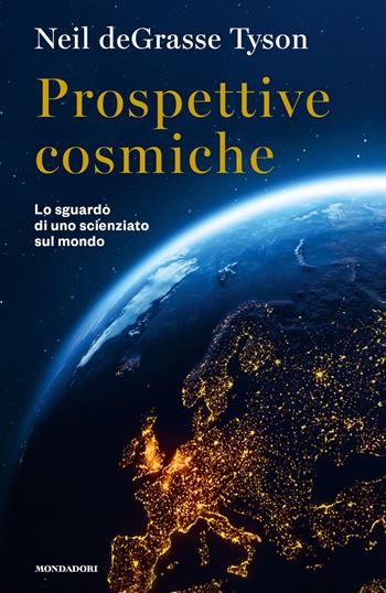 Prospettive cosmiche. Lo sguardo di uno scienziato sul mondo - Neil deGrasse Tyson - Libro Mondadori 2023, Orizzonti | Libraccio.it