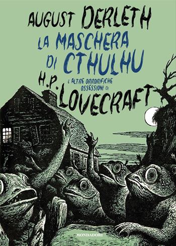 La maschera di Cthulhu e altre orrorifiche ossessioni di H.P. Lovecraft - August Derleth - Libro Mondadori 2024, Oscar draghi | Libraccio.it