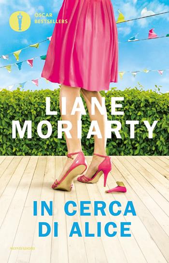 In cerca di Alice - Liane Moriarty - Libro Mondadori 2023, Oscar bestsellers | Libraccio.it