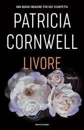 Livore - Patricia D. Cornwell - Libro Mondadori 2022, Omnibus | Libraccio.it