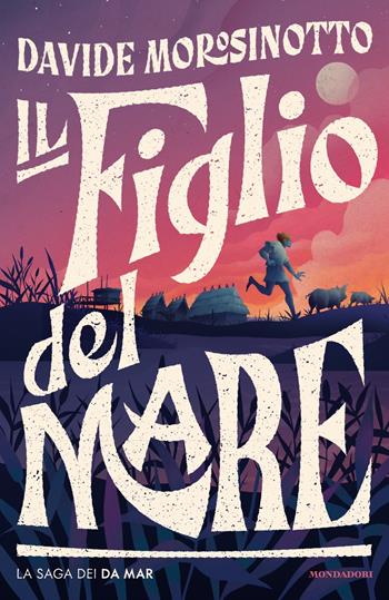 Il figlio del mare. La saga dei Da Mar - Davide Morosinotto - Libro Mondadori 2022, I Grandi | Libraccio.it