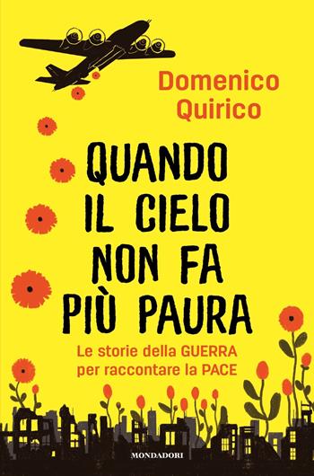 Quando il cielo non fa più paura. Le storie della guerra per raccontare la pace - Domenico Quirico - Libro Mondadori 2023, Divulgazione | Libraccio.it