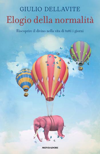Elogio della normalità - Giulio Dellavite - Libro Mondadori 2023, Varia saggistica | Libraccio.it