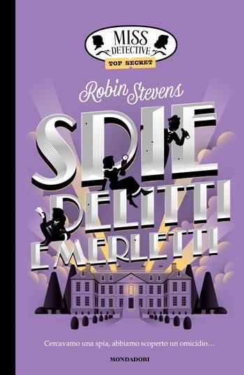 Spie, delitti e merletti. Miss Detective top secret - Robin Stevens - Libro Mondadori 2023, I Grandi | Libraccio.it