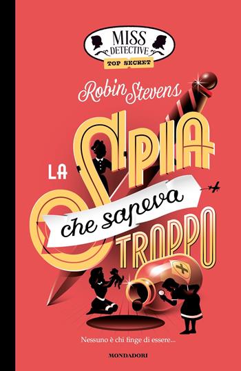 La spia che sapeva troppo. Miss Detective top secret - Robin Stevens - Libro Mondadori 2024, I Grandi | Libraccio.it