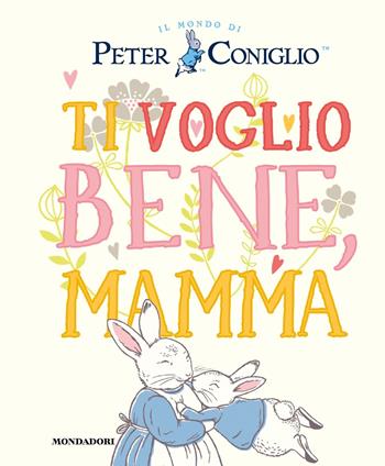 Ti voglio bene, mamma. Ediz. a colori - Beatrix Potter - Libro Mondadori 2023 | Libraccio.it