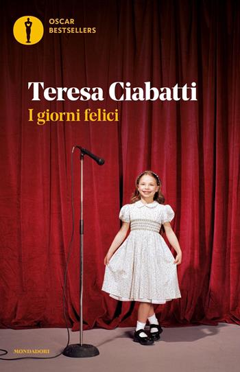 I giorni felici - Teresa Ciabatti - Libro Mondadori 2023, Oscar bestsellers | Libraccio.it
