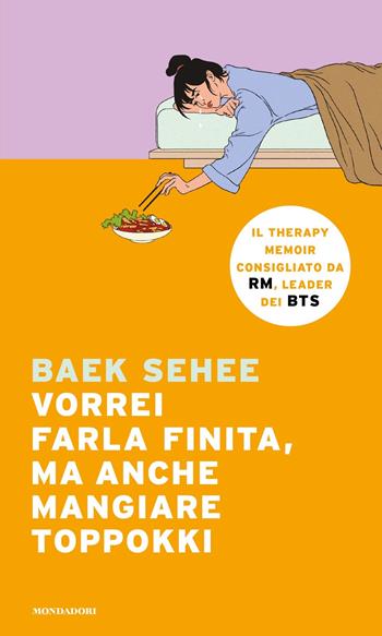Vorrei farla finita, ma anche mangiare toppokki - Baek Sehee - Libro Mondadori 2023, Narrative | Libraccio.it