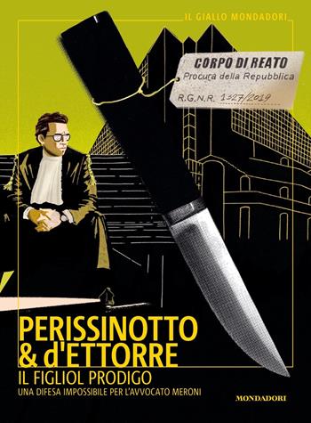Il figliol prodigo. Una difesa impossibile per l'avvocato Meroni - Alessandro Perissinotto, Piero d'Ettorre - Libro Mondadori 2023, Il giallo Mondadori | Libraccio.it