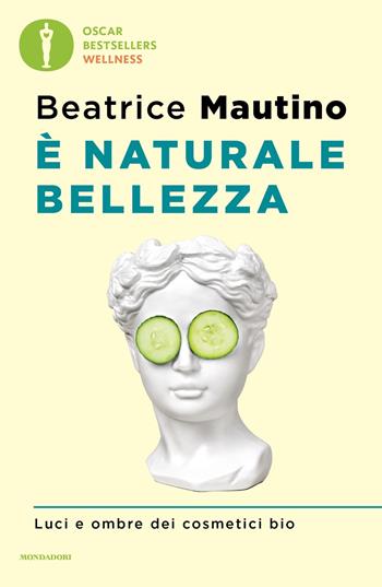 È naturale bellezza - Beatrice Mautino - Libro Mondadori 2023, Oscar bestsellers wellness | Libraccio.it