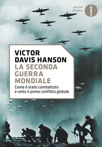 La seconda guerra mondiale. Come è stato combattuto e vinto il primo conflitto globale - Victor Davis Hanson - Libro Mondadori 2023, Nuovi oscar storia | Libraccio.it