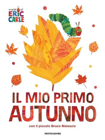 Il mio primo autunno con il piccolo Bruco Maisazio. Ediz. a colori - Eric Carle - Libro Mondadori 2023 | Libraccio.it