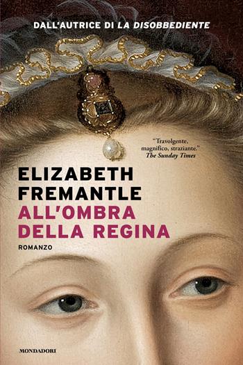 All'ombra della regina - Elizabeth Fremantle - Libro Mondadori 2026, Narrative | Libraccio.it