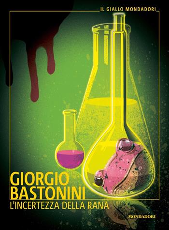 L'incertezza della rana - Giorgio Bastonini - Libro Mondadori 2023, Il giallo Mondadori | Libraccio.it