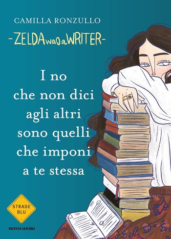 I no che non dici agli altri sono quelli che imponi a te stessa - Zelda was a writer - Libro Mondadori 2023, Strade blu | Libraccio.it