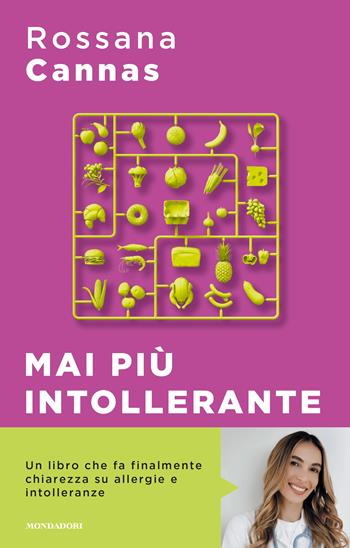 Mai più intollerante. Come affrontare le reazioni del nostro corpo senza rinunciare ai piaceri della vita - Rossana Cannas - Libro Mondadori 2023, Sentieri | Libraccio.it