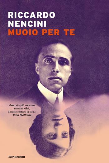 Muoio per te - Riccardo Nencini - Libro Mondadori 2024, Narrative | Libraccio.it