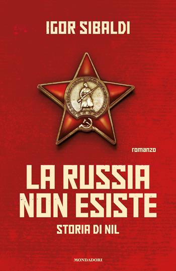 La Russia non esiste. Storia di Nil - Igor Sibaldi - Libro Mondadori 2023, Omnibus italiani | Libraccio.it
