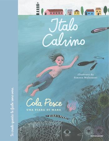 Cola Pesce. Una fiaba di mare. Ediz. a colori - Italo Calvino - Libro Mondadori 2023, Leggere le figure | Libraccio.it