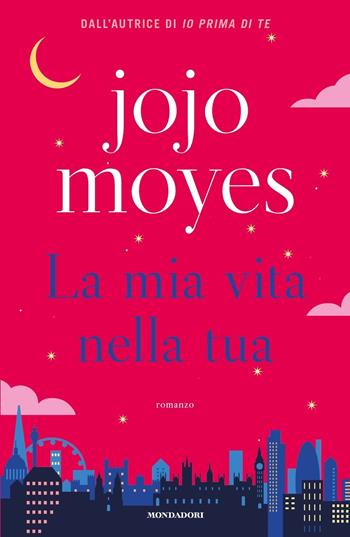 La mia vita nella tua - Jojo Moyes - Libro Mondadori 2023, Omnibus stranieri | Libraccio.it