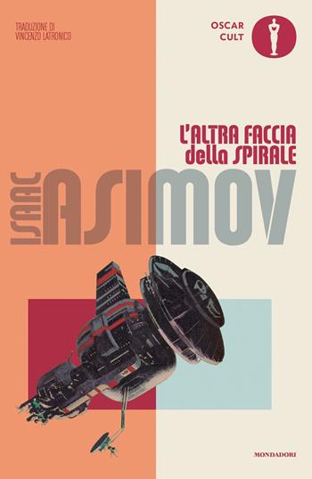 L'altra faccia della spirale - Isaac Asimov - Libro Mondadori 2023, Oscar moderni. Cult | Libraccio.it