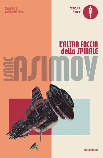 L'altra faccia della spirale - Isaac Asimov - Libro Mondadori 2023, Oscar moderni. Cult | Libraccio.it