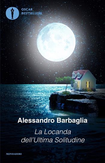 La locanda dell'ultima solitudine - Alessandro Barbaglia - Libro Mondadori 2022, Oscar bestsellers | Libraccio.it