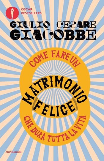 Come fare un matrimonio felice che dura tutta la vita - Giulio Cesare Giacobbe - Libro Mondadori 2022, Oscar bestsellers | Libraccio.it