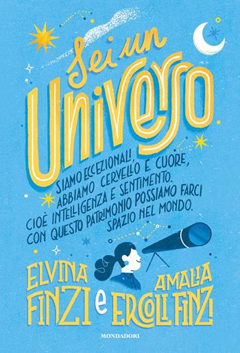 Sei un universo - Elvina Finzi, Amalia Ercoli Finzi - Libro Mondadori 2023, Divulgazione | Libraccio.it