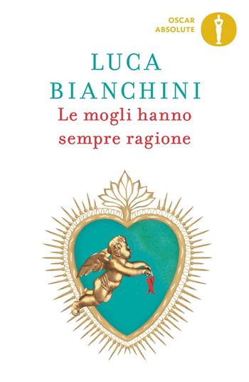 Le mogli hanno sempre ragione - Luca Bianchini - Libro Mondadori 2023, Oscar absolute | Libraccio.it