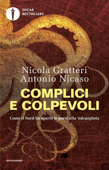 Complici e colpevoli. Come il Nord ha aperto le porte alla 'ndrangheta - Nicola Gratteri, Antonio Nicaso - Libro Mondadori 2023, Oscar bestsellers | Libraccio.it