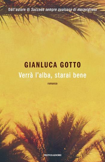 Verrà l'alba, starai bene - Gianluca Gotto - Libro Mondadori 2025, Novel | Libraccio.it