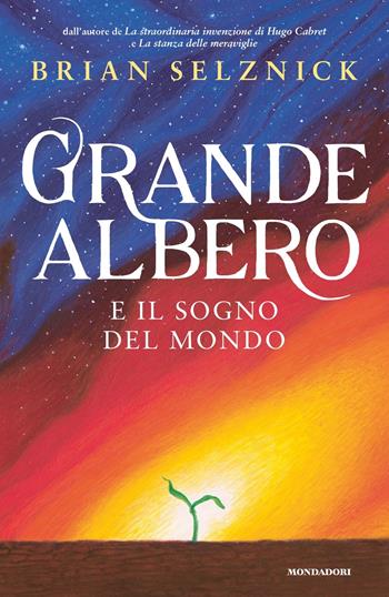 Grande albero e il sogno del mondo - Brian Selznick - Libro Mondadori 2023, Contemporanea | Libraccio.it